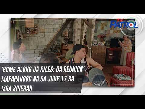 'Home Along Da Riles: Da Reunion' mapapanood na sa June 17 sa mga sinehan | TV Patrol thumbnail