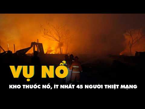 Nổ kho thuốc nổ ở Myanmar, ít nhất 45 người thiệt mạng thumbnail