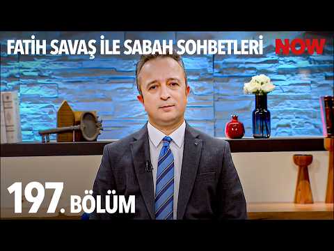 Fatih Savaş ile Sabah Sohbetleri 197. Bölüm thumbnail