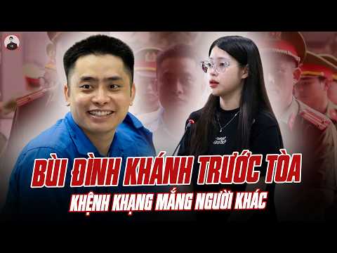 ÔNG TRÙM BÙI ĐÌNH KHÁNH TRƯỚC TÒA VẪN KHỆNH KHẠNG MẮNG NGƯỜI KHÁC, BẠN GÁI THÌ XINH QUÁ AI CŨNG TIẾC thumbnail