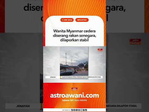 Wanita Myanmar cedera diserang rakan senegara, dilaporkan stabil thumbnail
