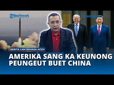 Berita Lam Bahasa Aceh | Amerika Sang Ka Keunong Peungeut Buet China thumbnail
