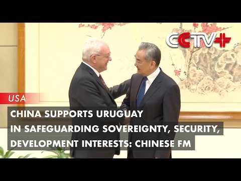 China Supports Uruguay in Safeguarding Sovereignty, Security, Development Interests: Chinese FM thumbnail
