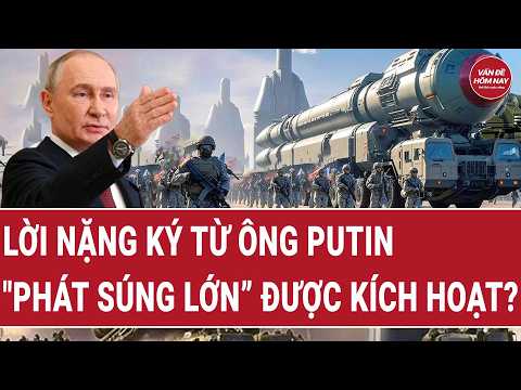 Thời sự quốc tế : Lời nặng ký từ ông Putin, "phát súng lớn” được kích hoạt? thumbnail