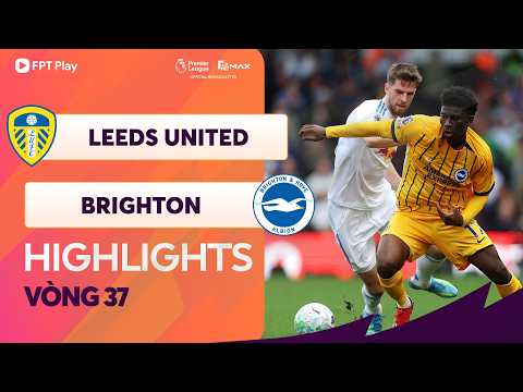 HIGHLIGHTS: LEEDS UNITED - BRIGHTON | CHỐT HẠ PHÚT BÙ GIỜ, CHIẾN QUẢ NGHẸT THỞ thumbnail