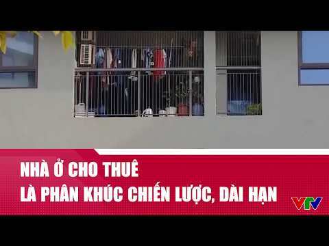 Nhà ở cho thuê là phân khúc chiến lược, dài hạn | VTV24 thumbnail