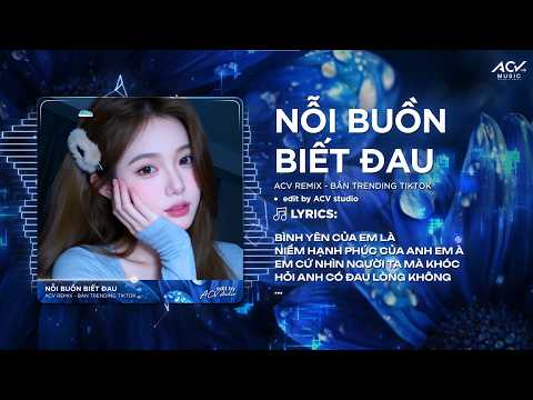 Nỗi Buồn Biết Đau (Ver Chuẩn Tiktok) - Bình yên Của Em Là Niềm Hạnh Phúc Của Anh Em À Remix thumbnail