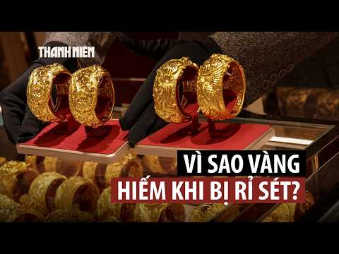 Nhờ đâu vàng không rỉ sét qua năm tháng? thumbnail