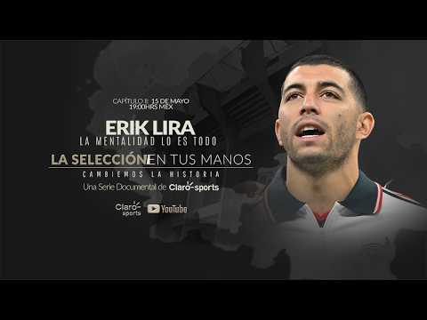 Erik Lira, La mentalidad lo es todo | La Selección en Tus Manos - Capítulo 2 thumbnail