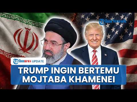 Reaksi Teheran saat Donald Trump Ingin Temui Mojtaba Khamenei, Pihak Iran Singgung Masalah Keamanan thumbnail