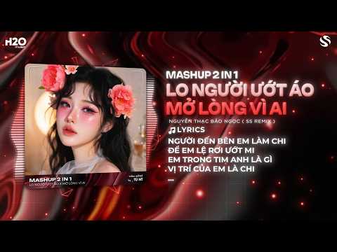 Mashup 2in1 Lo Người Ướt Áo x Mở Lòng Vì Ai - Nguyễn Thạc Bảo Ngọc x SS Remix | Nhạc Mashup Remix thumbnail