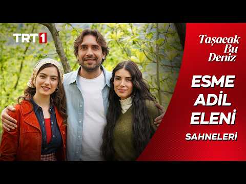Taşacak Bu Deniz - En Sevilen Esme Adil Eleni Sahneleri thumbnail