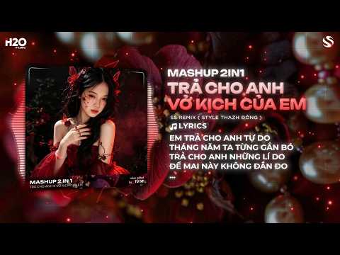 Mashup 2in1 Trả Cho Anh x Vở Kịch Của Em Remix (Style Thazh Đông) | Mashup Nhạc Remix Trend Tiktok thumbnail