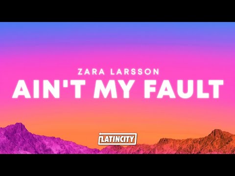 Zara Larsson – Ain't My Fault (Lyrics) thumbnail