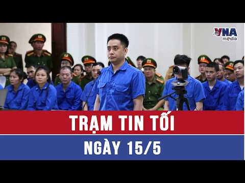 Trạm tin tối ngày 15/5: Tử hình Bùi Đình Khánh cùng 3 đồng phạm - VNAMedia thumbnail