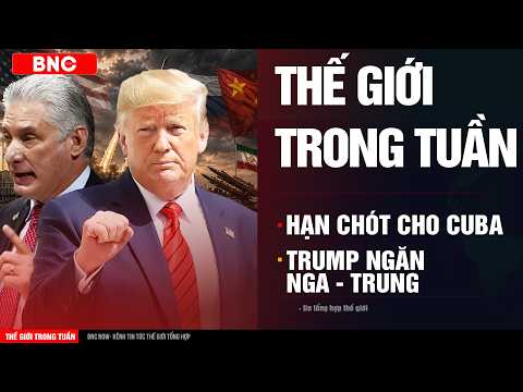 Thế giới trong tuần: Mỹ đếm “hạn chót” cho Cuba · Trump ngăn Nga-Trung thao túng ván cờ Iran thumbnail
