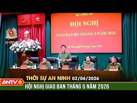Bộ Công an tổ chức Hội nghị giao ban tháng 5 năm 2026 | Thời sự an ninh ngày 2/6 | ANTV thumbnail