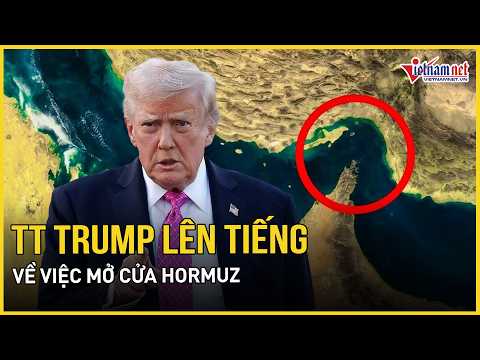 TT Trump lên tiếng về việc mở cửa Hormuz, thề thu hồi “bụi hạt nhân” Iran, Bắc Kinh phản ứng nóng thumbnail