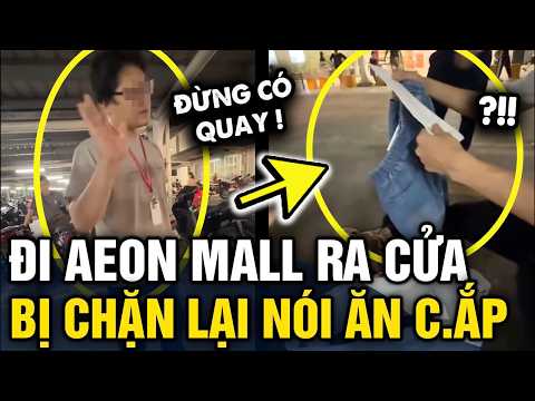 Đi Aeon Mall ra BỊ CHẶN Ở CỔNG, người phụ nữ bức xúc vì bị quy chụp là 'ĂN C.ẮP' | Tin 3 Phút thumbnail
